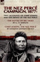The Nez Perce Campaign, 1877 : Two Accounts of Chief Joseph and the Defeat of the Nez Perce---The Battle of Big Hole & Chief Joseph, the Nez Perce