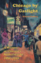 Chicago by Gaslight : A History of Chicago's Netherworld: 1880-1920