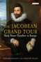 The Jacobean Grand Tour : Early Stuart Travellers in Europe