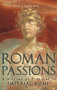Roman Passions : A History of Pleasure in Imperial Rome