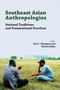 Southeast Asian Anthropologies : National Traditions and Transnational Practices