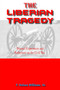 The Liberian Tragedy : Personal Experiences and Reflections on the Civil War