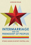 Intermarriage and the Friendship of Peoples : Ethnic Mixing in Soviet Central Asia