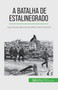 A Batalha de Estalinegrado : A primeira derrota da Wehrmacht alema