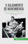 O Julgamento de Nuremberga : A investigacao de crimes contra a humanidade
