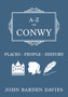 A-Z of Conwy : Places-People-History