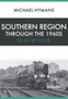 Southern Region Through the 1960s : Year by Year