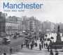Manchester Then and Now : a photographic guide to Manchester past and present Manchester Then and Now : a photographic guide to Manchester past and present