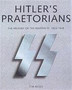 Hitler's Praetorians : The History of the Waffen-SS 1925-1945