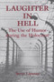 Laughter in Hell : The Use of Humor During the Holocaust