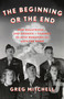 The Beginning or the End : How Hollywood???and America???Learned to Stop Worrying and Love the Bomb