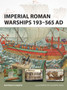 Imperial Roman Warships 193-565 AD Imperial Roman Warships 193-565 AD
