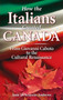 How the Italians Created Canada : From Giovanni Caboto to the Cultural Renaissance