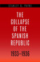 The Collapse of the Spanish Republic, 1933-1936 : Origins of the Civil War