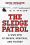 The Sledge Patrol : A WWII Epic Of Escape, Survival, And Victory