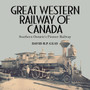 Great Western Railway of Canada : Southern Ontario's Pioneer Railway