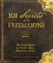 101 Secrets of the Freemasons : The Truth Behind the World's Most Mysterious Society
