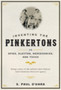 Inventing the Pinkertons; or, Spies, Sleuths, Mercenaries, and Thugs : Being a story of the nation???s most famous (and infamous) detective agency