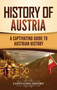 History of Austria : A Captivating Guide to Austrian History