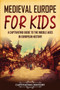 Medieval Europe for Kids : A Captivating Guide to the Middle Ages in European History