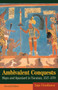 Ambivalent Conquests : Maya and Spaniard in Yucatan, 1517-1570