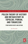 Polish Theory of History and Metahistory in Topolski, Pomian, and Tokarczuk : From Hayden White and Beyond