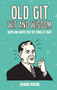 Old Git Wit and Wisdom : Quips and Quotes for the Young at Heart by Richard Benson - Hardback