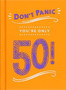 Don't Panic, You're Only 50! : Quips and Quotes on Getting Older by Summersdale Publishers - Hardback