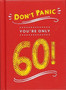 Don't Panic, You're Only 60! : Quips and Quotes on Getting Older by Summersdale Publishers - Hardback