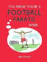 You Know You're a Football Fanatic When... by Ben Fraser - Hardback