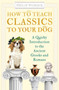How to Teach Classics to Your Dog : A Quirky Introduction to the Ancient Greeks and Romans by Philip Womack - Hardback