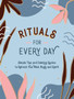 Rituals for Every Day : Simple Tips and Calming Quotes to Refresh Your Mind, Body and Spirit by Summersdale Publishers - Hardback