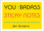You Are a Badass?? Sticky Notes : 488 Notes to Declare and Share Your Awesomeness by Jen Sincero - Paperback