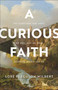 A Curious Faith - The Questions God Asks, We Ask, and We Wish Someone Would Ask Us by Lore Ferguson Wilbert - Paperback A Curious Faith - The Questions God Asks, We Ask, and We Wish Someone Would Ask Us by Lore Ferguson Wilbert - Paperback