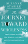 The Journey Toward Wholeness ??? Enneagram Wisdom for Stress, Balance, and Transformation by Suzanne Stabile - Hardback