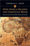 How Africa Shaped the Christian Mind ??? Rediscovering the African Seedbed of Western Christianity by Thomas C. Oden - Paperback