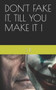 Don't Fake It, Till You Make It ! by S B - Paperback