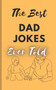 The Best Dad Jokes Ever Told : 111 Dad Jokes & Puns Guaranteed to Make You Groan by Tolly McSheen - Paperback