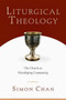 Liturgical Theology ??? The Church as Worshiping Community by Simon Chan - Paperback