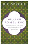 Willing to Believe ??? Understanding the Role of the Human Will in Salvation by R.C. Sproul - Paperback