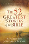 The 52 Greatest Stories of the Bible ??? A Weekly Devotional by Kenneth Boa - Paperback