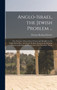 Anglo-Israel, the Jewish Problem ... : The Ten Lost Tribes of Israel Found and Identified in the Anglo-Saxon Race. the Jewish Problem Solved in the Reunion of Israel and Judah, and Restoration of the by Thomas Rosling Howlett - Hardback