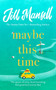 Maybe This Time :  The heart-warming new novel of love and friendship from the bestselling author