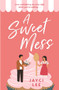 A Sweet Mess :  A delicious romantic comedy to devour!