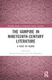 The Vampire in Nineteenth-Century Literature :  A Feast of Blood