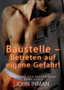 Baustelle ??? Betreten auf eigene Gefahr!