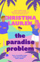The Paradise Problem :  A sparkling opposites-attract, fake-dating romance