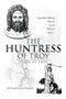 The Huntress of Troy :  Helen of Troy