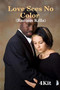 Love Sees No Color :  Racism Kills
