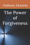 The Power of Forgiveness by Anthony Ekanem - Paperback